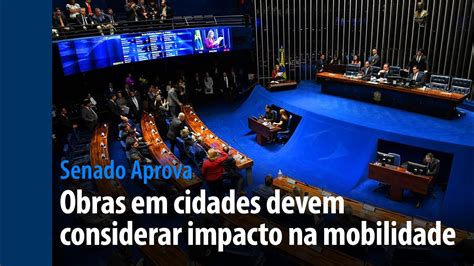 Senado Aprova Obras Em Cidades Devem Considerar Impacto Na Mobilidade