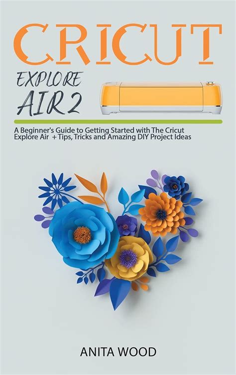 Buy Cricut Explore Air A Beginner S Guide To Getting Started With