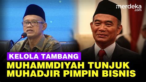 Muhammadiyah Terima Izin Kelola Tambang Tunjuk Menko Muhadjir Jadi