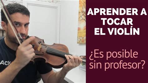 Puedo Aprender Desde Cero A Tocar El Viol N De Forma Autodidacta