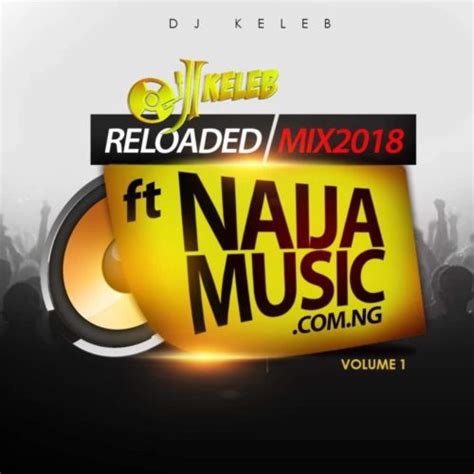 NaijaMusic ft. DJ Keleb - Top Songs in Naija Mix 2018 [Mixtape ...