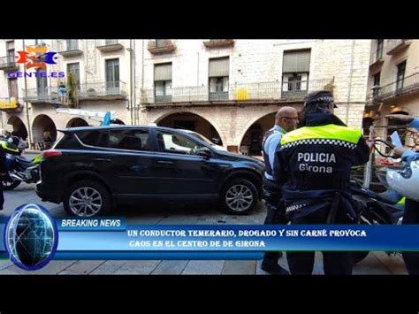 Un Conductor Temerario Drogado Y Sin Carn Provoca Caos En El Centro