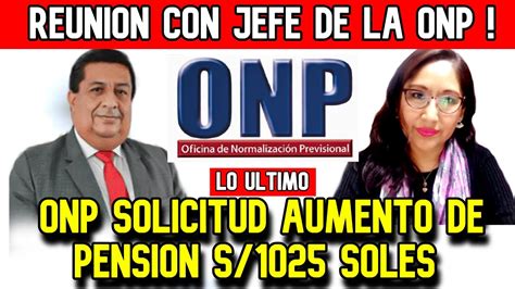 URGENTE ONP LO ULTIMO AUMENTO DE PENSION REUNION CON JEFE DE LA ONP