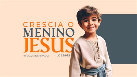 E O Menino Crescia Na Graça E No Conhecimento - CRESCIA O MENINO JESUS