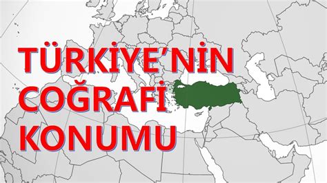 TÜRKİYE NİN COĞRAFİ KONUMU Mutlak Konum Özel Konum türkiye coğrafi