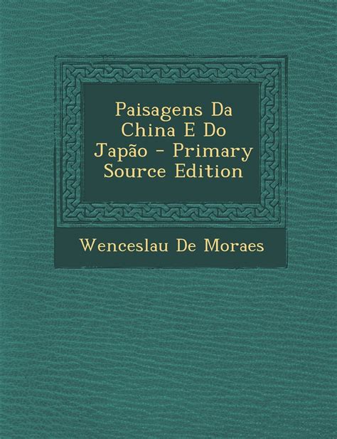 Paisagens Da China E Do Japao Primary Source Edition Pdf Wenceslau De