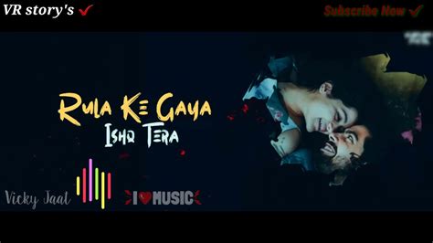 Rula Ke Gaya 💑ishq Tera Lyrics Hindi Mix By Vicky Jaat 💕