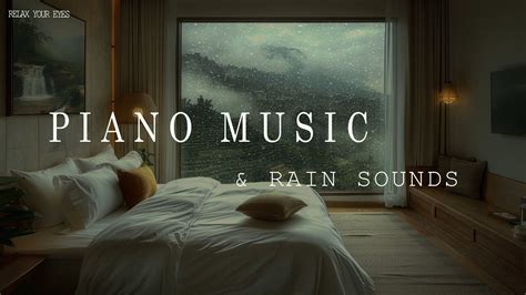 Rainy Day With Beautiful Piano Music Soothing Piano Music With Rain