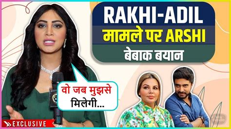 Arshi Khan S Shocking Reaction On Rakhi Sawant S Ugly Fight With Adil