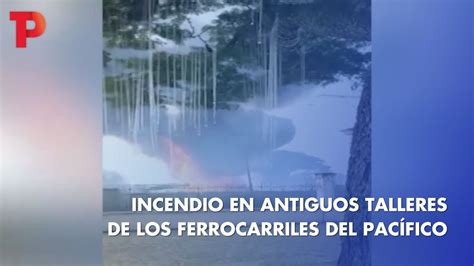 Incendio En Antiguos Talleres Del Ferrocarril Del Pac Fico