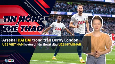 Tin Nóng Thể Thao Sáng 135 Derby London Một Chiều U23 Việt Nam