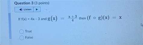 Solved If F X 4x−3 And G X 4x 3 Then F∘g X X True False