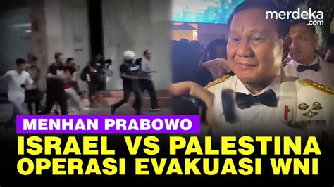 Perang Israel Vs Palestina Menhan Prabowo Rancang Operasi Evakuasi WNI