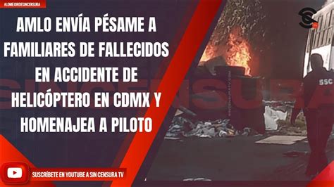 Amlo Env A P Same A Familiares De Fallecidos En Accidente De