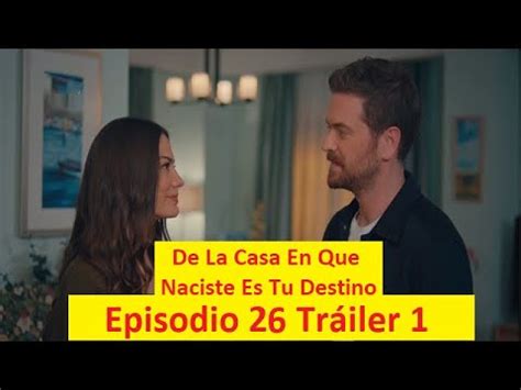 De La Casa En Que Naciste Es Tu Destino Episodio 26 Tráiler 1