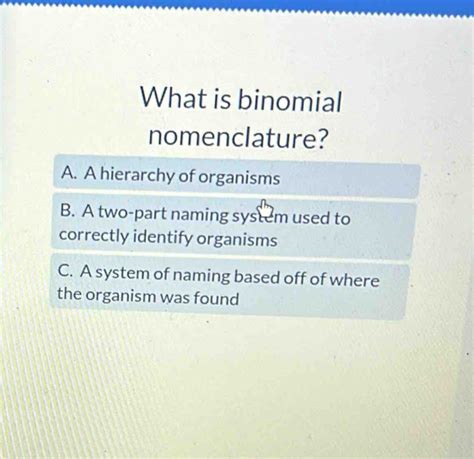 Solved What Is Binomial Nomenclature A A Hierarchy Of Organisms B A