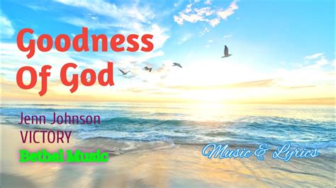 Goodness Of God Jenn Johnson Music And Lyrics Youtube