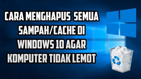 Cara Menghapus Semua Sampah Cache Di Windows 10 YouTube