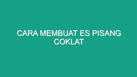 Cara Membuat Es Pisang Coklat - Geograf