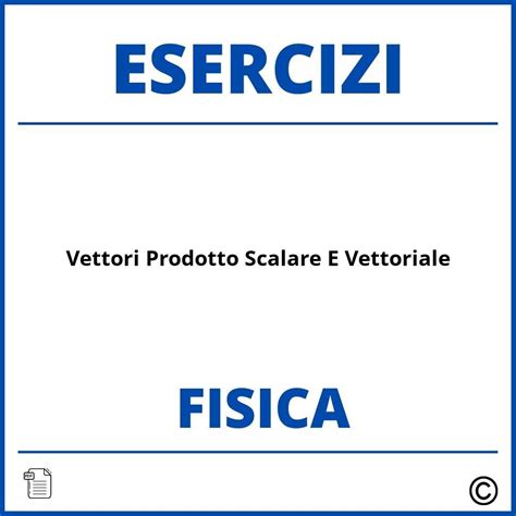 Esercizi Vettori Fisica Prodotto Scalare E Vettoriale