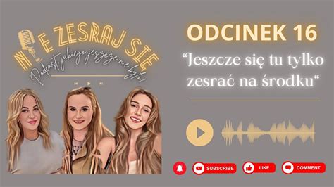 16 Jeszcze się tu tylko zesrać na środku Nie Zesraj Się Podcast