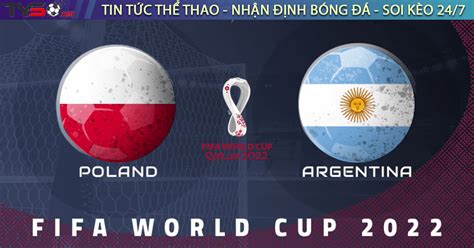 Nhận định Bóng đá World Cup 2022 Ba Lan Vs Argentina 02h00 Ngày 01 12