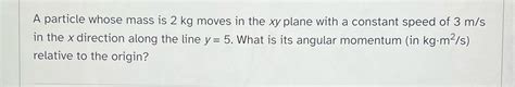 [solved] A Particle Whose Mass Is 2 Kg Moves In The Xy Plane With A