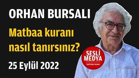 Orhan Bursalı Matbaa kuranı nasıl tanırsınız 25 Eylül 2022