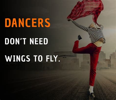 Dancers Don’t Need Wings To Fly Dance Quotes