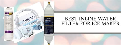 Best Inline Water Filters for Ice Maker 2022: Make Ice with Pure Water