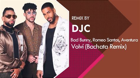 Aventura Bad Bunny Romeo Santos Volv Bachata Remix Versi N Djc