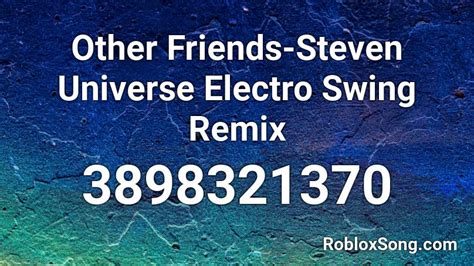 Other Friends Steven Universe Electro Swing Remix Roblox Id Roblox