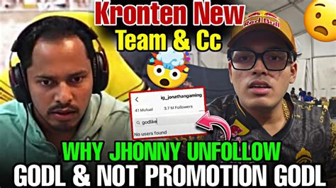 WHY JHONNY UNFOLLOW GODL NOT PROMOTION GODL KRONTEN NEW TEAM