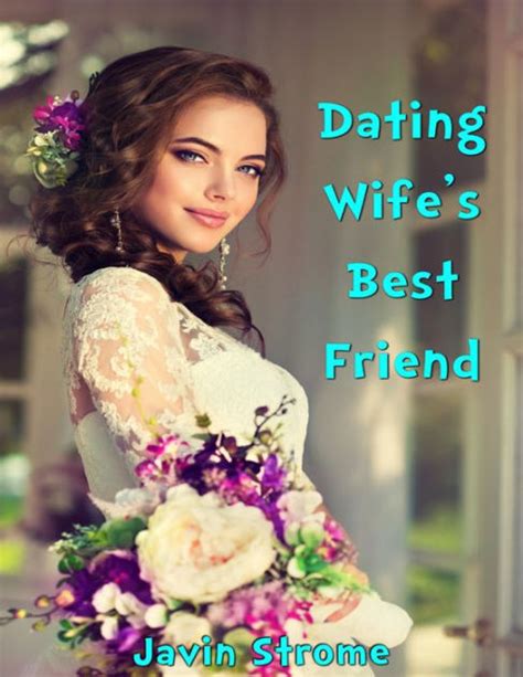 Dating Wifes Best Friend By Javin Strome Ebook Barnes And Noble®