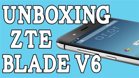 ZTE Blade V6 Unboxing YouTube