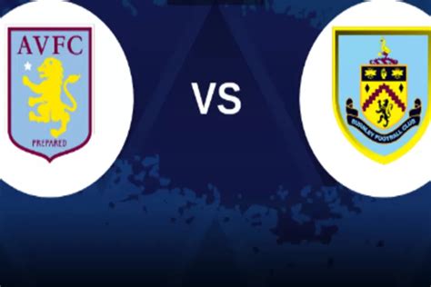 Prediksi Skor Aston Villa Vs Burnley Plus H2h Prakiraan Susunan Pemain