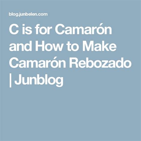 C is for Camarón and How to Make Camarón Rebozado Junblog Brazo de