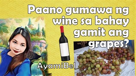 Paano Gumawa Ng Grapes Wine Habang Asa Bhay In 5 Days Youtube