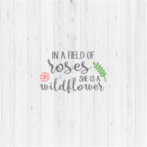 In A Field Of Roses She Is A Wildflower Svg Vector Image Cut File For