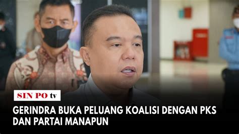 Gerindra Buka Peluang Koalisi Dengan PKS Dan Partai Manapun