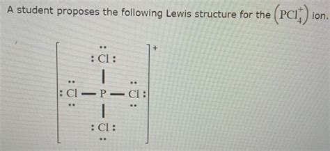 Solved: A student proposes the following Lewis structure for the (PCl_4^+) ion. [Chemistry]