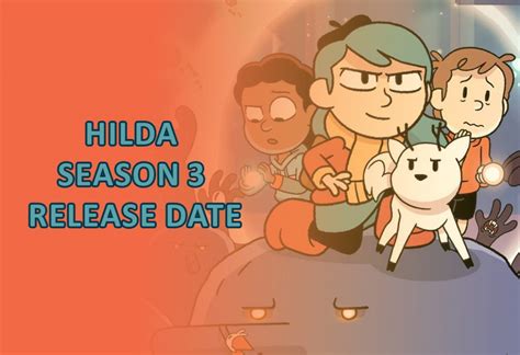 Would You Like To Know About Hilda Season 3 Release Date Story And