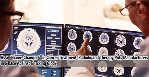 As A Game Changer In Cancer Treatment Radioligand Therapy Puts