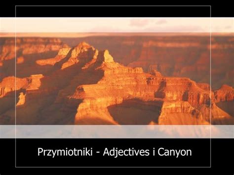 Ppt Przymiotniki Adjectives I Canyon Powerpoint Presentation Free