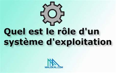 Quel est le rôle d un système d exploitation 7 fonctions malekal