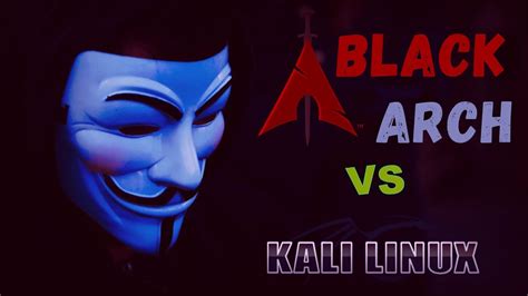 Kali Linux Vs Black Arch Kali Linux Black Arch