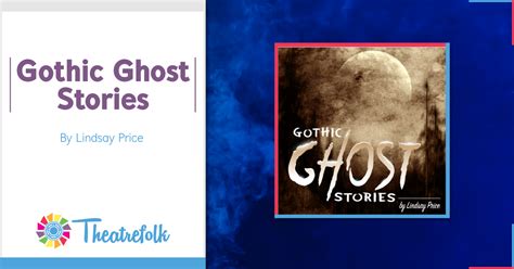 Theatrefolk Featured Play – Gothic Ghost Stories by Lindsay Price