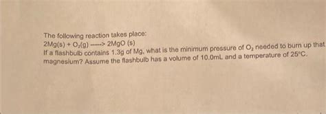 Solved The Following Reaction Takes Place 2Mg S O2 G 2