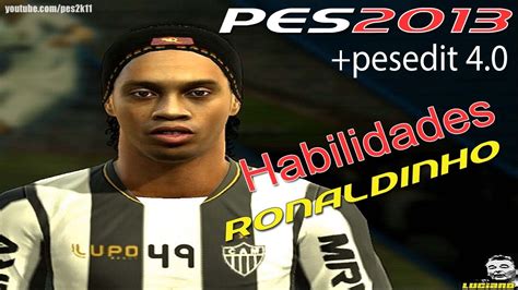 Ronaldinho Habilidades Pes 2013 Pesedit 4 0 Youtube