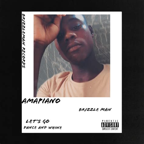 Brizzle Man Amapiano Lyrics And Tracklist Genius